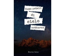 Come petali di cielo notturno di Marco Ielo,  2022,  Youcanprint