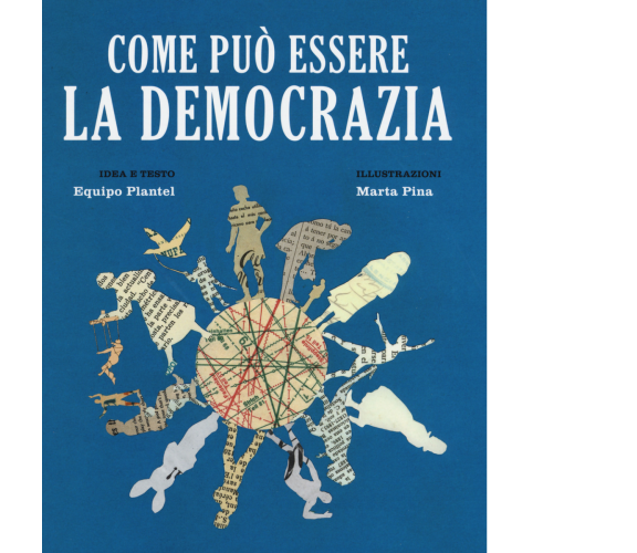 Come può essere la democrazia di Equipo Plantel,  2017,  Becco Giallo