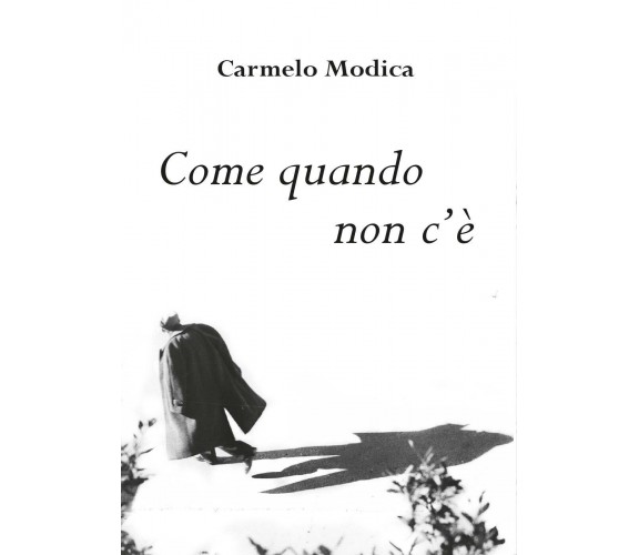 Come quando non c'è di Carmelo Modica, Youcanprint, 2017