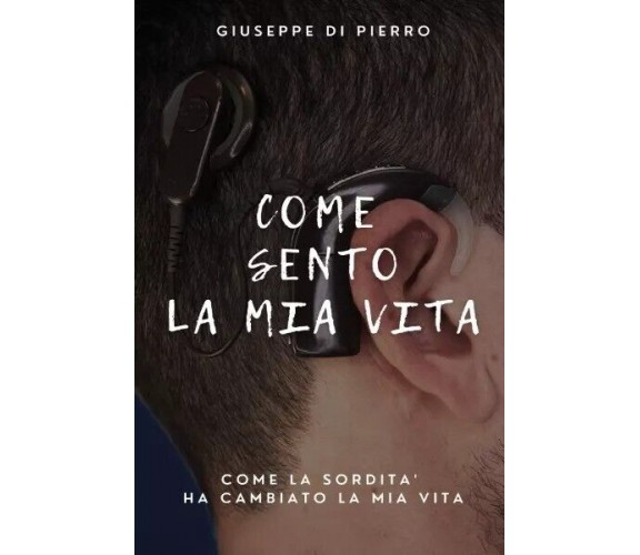 Come sento la mia vita di Giuseppe Di Pierro, 2023, Youcanprint