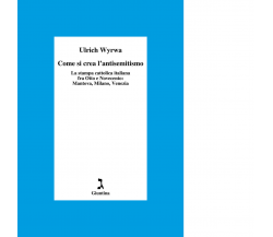 Come si crea l'antisemitismo di Ulrich Wyrwa - Giuntina editore, 2020