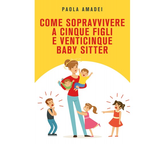 Come sopravvivere a cinque figli e venticinque baby sitter di Paola Amadei,  202