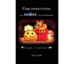 Come sopravvivere all’amore ed altre disgrazie	 di Tiny Torfs,  2018,  Youcanpri