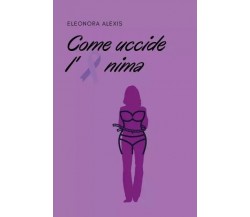 Come uccide l’anima di Eleonora Alexis, 2022, Youcanprint