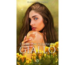 Come un tulipano giallo	 di Elena Marcarini,  2019,  Genesis Publishing