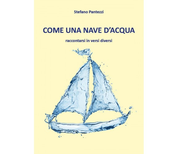 Come una nave d’acqua di Stefano Pantezzi,  2018,  Youcanprint