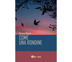 Come una rondine	 di Teresa Regna,  2017,  Youcanprint