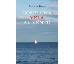 Come una vela al vento di Assunta Baldi, 2022, Youcanprint