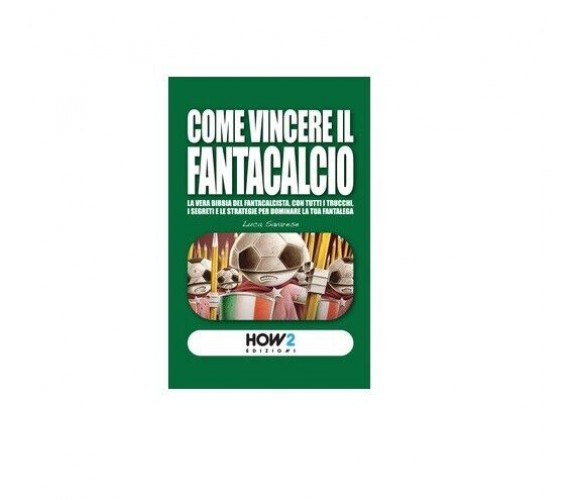 Come vincere il Fantacalcio - Luca Savarese,  2015,  How2