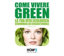 Come vivere green	 di Daniela Leali,  2016,  How2