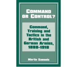 Command or Control? - Martin Samuels - Routledge, 1996