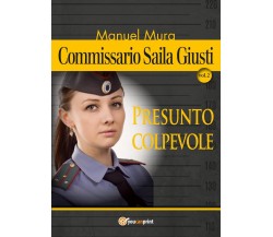 Commissario Saila Giusti vol.2 - Presunto colpevole	 di Manuel Mura,  2019