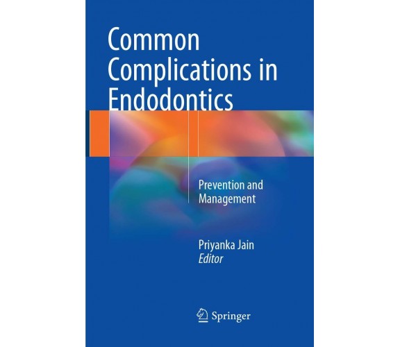 Common Complications in Endodontics - Priyanka Jain - Springer, 2018