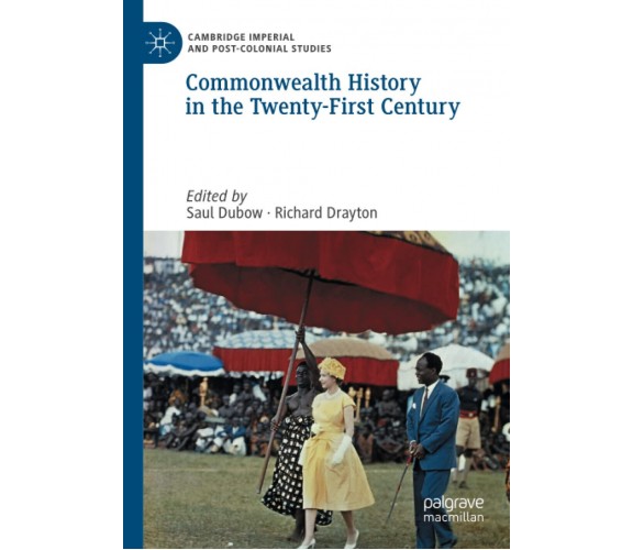 Commonwealth History In The Twenty-First Century - Saul Dubow - Palgrave, 2021