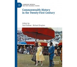 Commonwealth History In The Twenty-first Century - Saul Dubow  - Palgrave, 2020