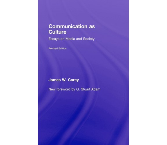 Communication as Culture, Revised Edition - James W. Carey - 2008