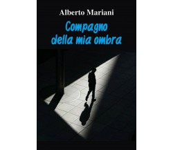 Compagno della mia ombra	 di Mariani Alberto,  2020,  Youcanprint