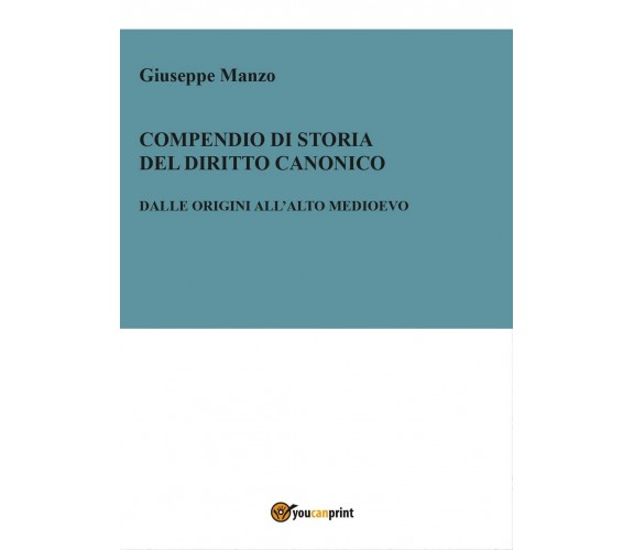 Compendio di Storia del diritto canonico. Dalle origini all’Alto Medioevo	