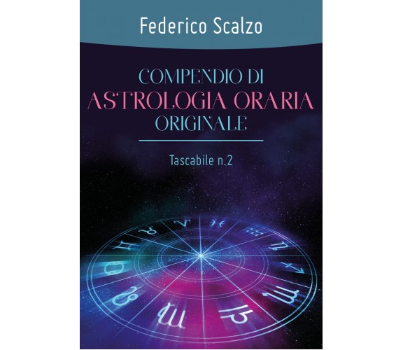 Compendio di astrologia oraria originale (tascabile n.2)  di Federico Scalzo