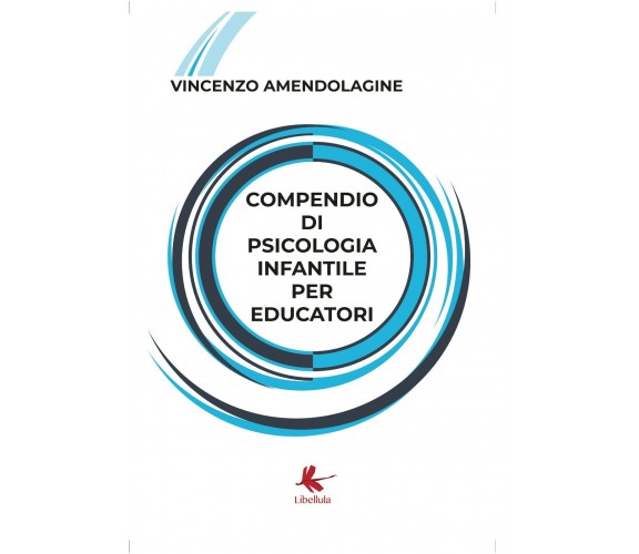 Compendio di psicologia infantile per educatori di Vincenzo Amendolagine,  2018,