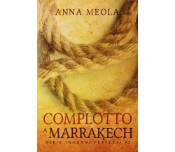 Complotto a Marrakech. Serie Inganni Perfetti #2 di Anna Meola,  2021,  Youcanpr