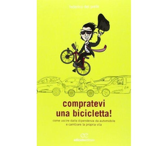 Compratevi una bicicletta! - Federico Del Prete - Ediciclo editore,2013 - A