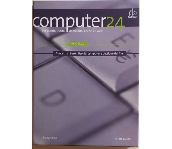 Computer 24 ECDL Core 1 di Aa.vv., 2006, Il Sole 24 Ore