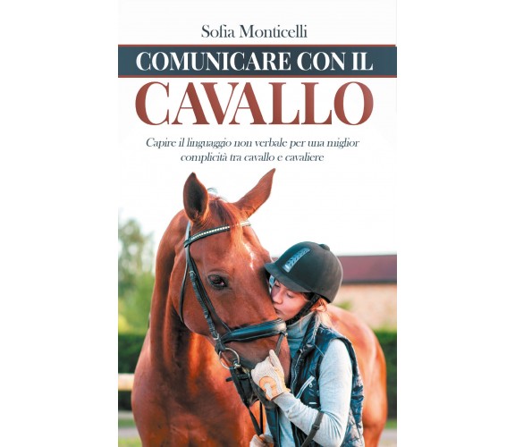 Comunicare con il cavallo. Capire il linguaggio non verbale per una migliore com