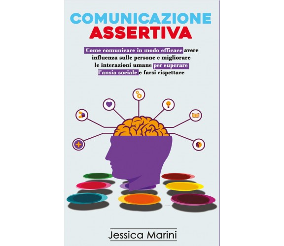 Comunicazione Assertiva: 2 libri in 1 Come comunicare in modo efficace, avere...