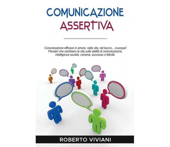 Comunicazione Assertiva Comunicazione Efficace in Amore,nella Vita,nel Lavoro...