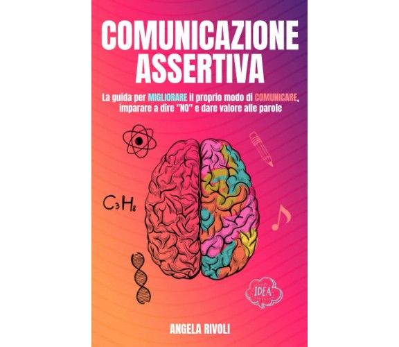 Comunicazione Assertiva: La guida per migliorare il proprio modo di comunicare, 