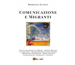 Comunicazione e Migranti	 di Domenico Scapati,  2020,  Youcanprint