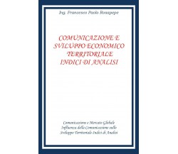 Comunicazione e sviluppo territoriale indici di analisi, Francesco Paolo Rosapep