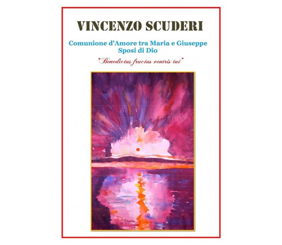 Comunione d’Amore tra Maria e Giuseppe Sposi di Dio . Benedictus fructus ventri