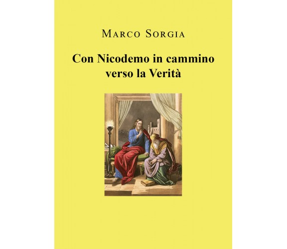 Con Nicodemo in cammino verso la Verità di Marco Sorgia,  2022,  Youcanprint