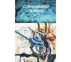 Con-dannato a-mare di Alessandro Vadacca,  2021,  Youcanprint