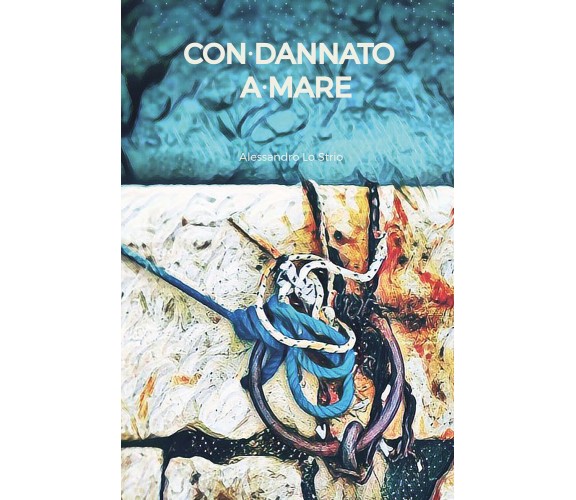 Con-dannato a-mare di Alessandro Vadacca,  2021,  Youcanprint