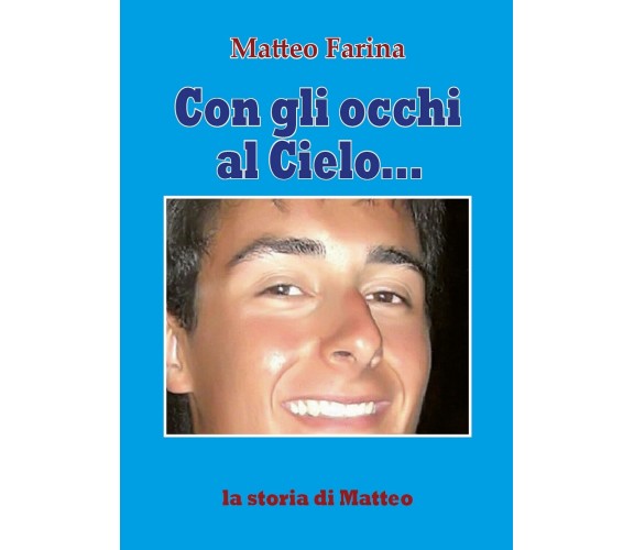 Con gli occhi al cielo... La storia di Matteo, Matteo Farina,  2020,  Youcanprin