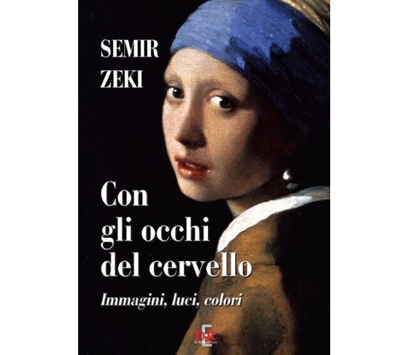 Con gli occhi del cervello. Immagini, luci, colori di Semir Zeki, 2011, Di Re