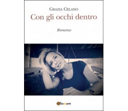 Con gli occhi dentro	 di Grazia Celano,  2015,  Youcanprint