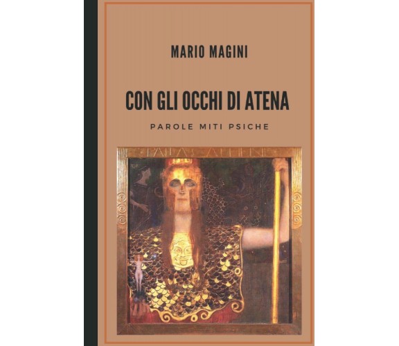 Con gli occhi di Atena: Parole Miti Psiche di Mario Magini,  2021,  Indipendentl