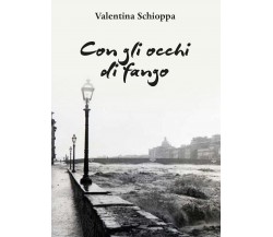 Con gli occhi di fango	 di Valentina Schioppa,  2016,  Youcanprint