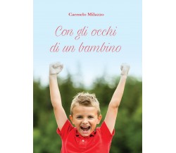 Con gli occhi di un bambino	 di Carmelo Milazzo,  2016,  Youcanprint