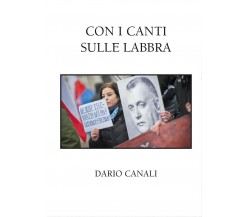 Con i canti sulle labbra	 di Dario Canali,  2017,  Youcanprint