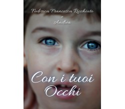 Con i tuoi occhi	 di Federica Francesca Ricchiuto, Andrea,  2017,  Youcanprint