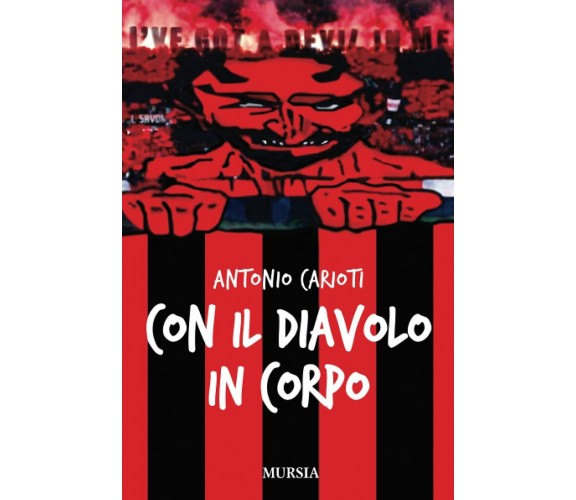 Con il Diavolo in corpo - Antonio Carioti - Ugo Mursia, 2012