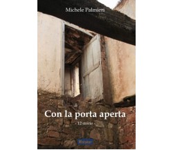 Con la porta aperta. 12 storie - Michele Palmieri - Autopubblicato, 2020