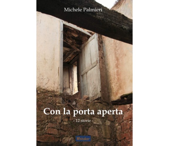 Con la porta aperta. 12 storie - Michele Palmieri - Autopubblicato, 2020