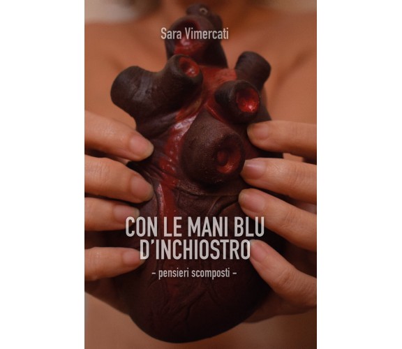 Con le mani blu d’inchiostro. Pensieri scomposti di Sara Vimercati,  2020,  Youc