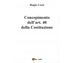 Concepimento dell’art. 40 della Costituzione, Biagio Cozzi,  2017,  Youcanprint